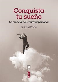 CONQUISTA TU SUEÑO.LA CIENCIA DEL CAMBIO PERSONAL | 9788441433045 | ALCOBA, JESÚS | Llibreria La Gralla | Llibreria online de Granollers