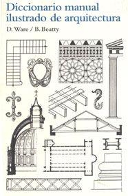 DICCONARIO MANUAL ILUSTRADO DE ARQUITECTURA | 9788425223860 | WARE, D. / BEATTY, B. | Llibreria La Gralla | Llibreria online de Granollers