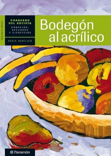 BODEGON AL A ACRILICO CUADERNO DEL ARTISTA | 9788434237414 | PARRAMON | Llibreria La Gralla | Llibreria online de Granollers