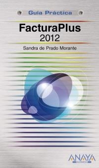 FACTURAPLUS 2012 (GUÍA PRÁCTICA) | 9788441531208 | DE PADRO, SANDRA | Llibreria La Gralla | Llibreria online de Granollers