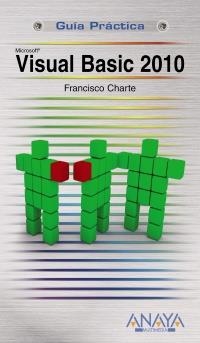 VISUAL BASIC 2010 (GUÍA PRÁCTICA) | 9788441527386 | CHARTE, FRANCISCO | Llibreria La Gralla | Llibreria online de Granollers