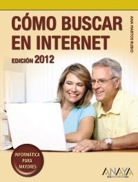 CÓMO BUSCAR EN INTERNET. EDICIÓN 2012 (INFORMÁTICA PARA MAYORES) | 9788441530171 | MARTOS RUBIO, ANA | Llibreria La Gralla | Librería online de Granollers
