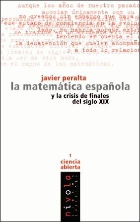 MATEMATICA ESPAÑOLA Y LA CRISIS DE FINALES DEL SIGLO 19 | 9788493071974 | PERALTA, JAVIER | Llibreria La Gralla | Llibreria online de Granollers