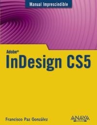 INDESIGN CS5 (MANUAL IMPRESCINDIBLE) | 9788441528437 | PAZ GONZÁLEZ, FRANCISCO | Llibreria La Gralla | Librería online de Granollers