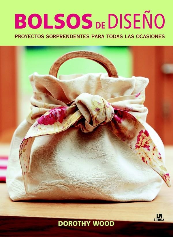 BOLSOS DE DISEÑO. PROYECTOS SORPRENDENTES PARA TODAS LAS OCASIONES | 9788466225076 | WOOD, DOROTHY/SEVILLANO URETA, Mª. JESÚS | Llibreria La Gralla | Llibreria online de Granollers