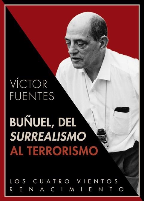 BUÑUEL DEL SURREALISMO AL TERRORISMO (LOS CUATRO VIENTOS,72) | 9788484727835 | FUENTES, VÍCTOR | Llibreria La Gralla | Llibreria online de Granollers