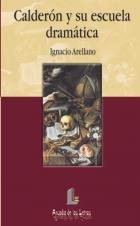 CALDERON Y SU ESCUELA DRAMATICA (ARCADIA DE LETRAS 6) | 9788487482854 | ARELLANO, IGNACIO | Llibreria La Gralla | Llibreria online de Granollers