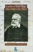 POLITICA DE VICTOR HUGO CARTAS A ESPAÑA CUBA Y MEXICO, LA | 9788484831280 | PEÑA RUIZ, HENRY / SCOT, JEAN PAUL | Llibreria La Gralla | Llibreria online de Granollers