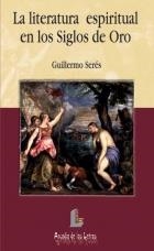 LITERATURA ESPIRITUAL EN LOS SIGLOS DE ORO, LA | 9788484830870 | SERES, GUILLERMO | Llibreria La Gralla | Librería online de Granollers