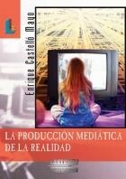 PRODUCCION MEDIATICA EN LA REALIDAD, LA | 9788484831600 | CASTELLO MAYO, ENRIQUE | Llibreria La Gralla | Llibreria online de Granollers