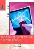 SOCIOLOGIA DE LA COMUNICACION Y CULTURA DE MASAS | 9788484831327 | ROIZ, MIQUEL | Llibreria La Gralla | Librería online de Granollers