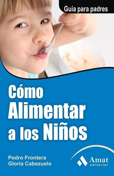 COMO ALIMENTAR A LOS NIÑOS | 9788497351126 | FRONTERA, PEDRO/CABEZUELO, GLORIA | Llibreria La Gralla | Llibreria online de Granollers