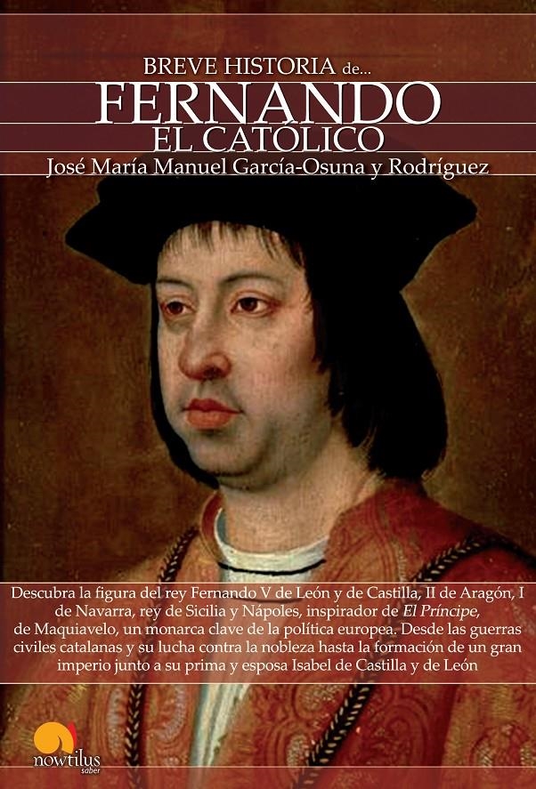 BREVE HISTORIA DE FERNANDO EL CATÓLICO | 9788499674681 | GARCÍA-OSUNA RODRÍGUEZ, JOSÉ MARÍA MANUEL | Llibreria La Gralla | Llibreria online de Granollers