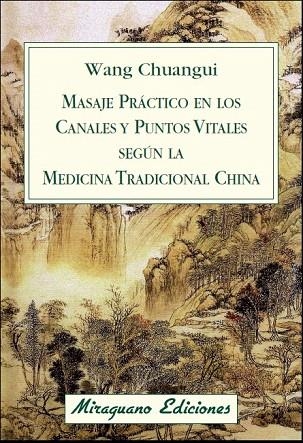 MASAJE PRÁCTICO EN LOS CANALES Y PUNTOS VITALES SEGÚN LA MEDICINA TRADICIONAL CHINA | 9788478134076 | WANG CHUANGUI | Llibreria La Gralla | Llibreria online de Granollers