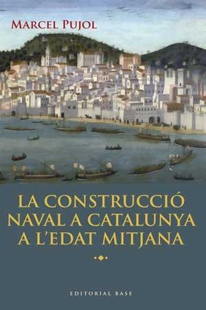 CONSTRUCCIÓ NAVAL A CATALUNYA A L'EDAT MITJANA, LA | 9788415267447 | PUJOL, MARCEL | Llibreria La Gralla | Llibreria online de Granollers