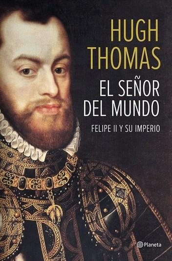 SEÑOR DEL MUNDO, EL FELIPE II Y SU IMPERIO | 9788408118497 | THOMAS, HUGH | Llibreria La Gralla | Librería online de Granollers