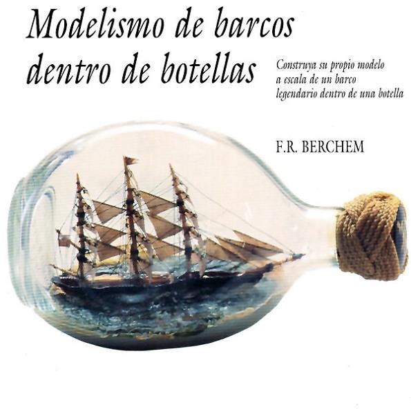 MODELISMO DE BARCOS DENTRO DE BOTELLAS | 9788487756498 | BERCHEM, F. R. | Llibreria La Gralla | Llibreria online de Granollers