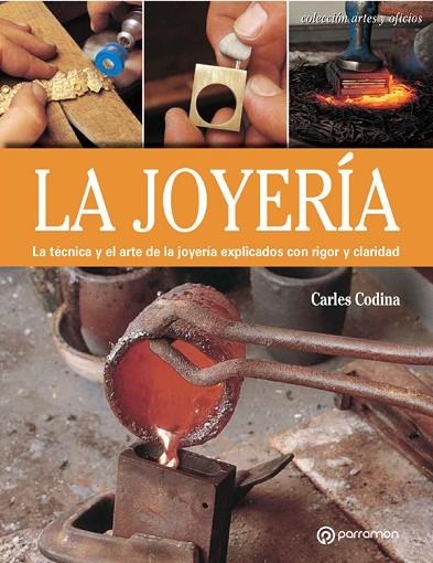 JOYERÍA.LA TÉCNICA Y EL ARTE DE LA JOYERÍA EXPLICADOS CON RIGOR Y CLARIDAD | 9788434241039 | CODINA, CARLES | Llibreria La Gralla | Llibreria online de Granollers