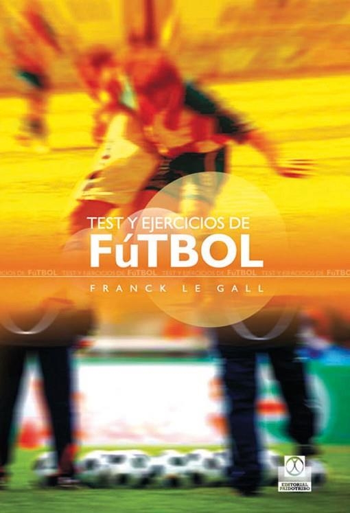 TEST Y EJERCICIOS DE FÚTBOL | 9788499100289 | GALL, FRANCK LE | Llibreria La Gralla | Llibreria online de Granollers