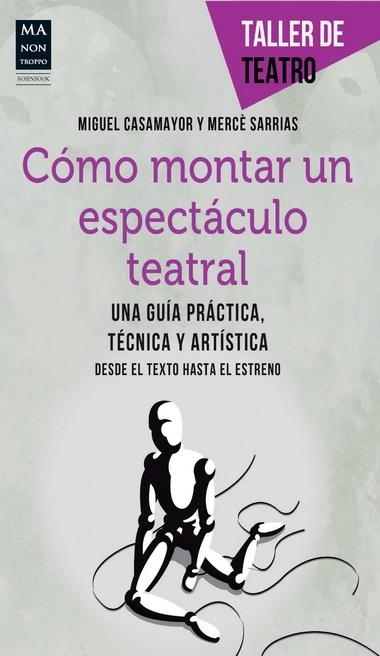 CÓMO MONTAR UN ESPECTÁCULO TEATRAL | 9788415256472 | CASAMAYOR, MIGUEL/SARRIAS, MERCÈ | Llibreria La Gralla | Llibreria online de Granollers