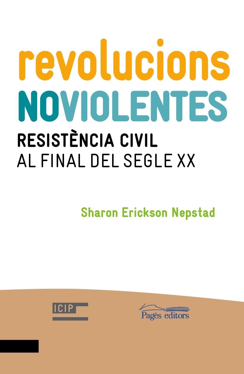 REVOLUCIONS NOVIOLENTES. RESISTÈNCIA CIVIL AL FINAL DEL SEGLE XX | 9788499754123 | ERICKSON NEPSTAD, SHARON | Llibreria La Gralla | Llibreria online de Granollers