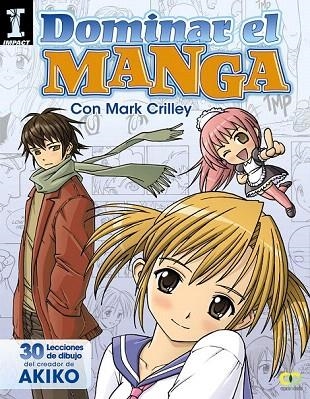 DOMINAR EL MANGA. 30 LECCIONES DE DIBUJO DEL CREADOR DE AKIKO | 9788441534377 | CRILLEY, MARK | Llibreria La Gralla | Llibreria online de Granollers