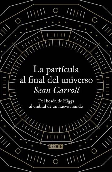 PARTÍCULA AL FINAL DEL UNIVERSO, LA | 9788499922997 | CARROLL, SEAN | Llibreria La Gralla | Librería online de Granollers