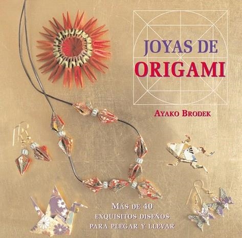 JOYAS DE ORIGAMI. MÁS DE 40 EXQUISITOS DISEÑOS PARA PLEGAR Y LLEVAR | 9788415053316 | BRODEK, AYAKO | Llibreria La Gralla | Librería online de Granollers