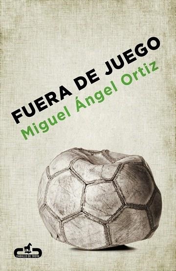 FUERA DE JUEGO | 9788415451273 | ORTIZ, MIGUEL ANGEL | Llibreria La Gralla | Llibreria online de Granollers