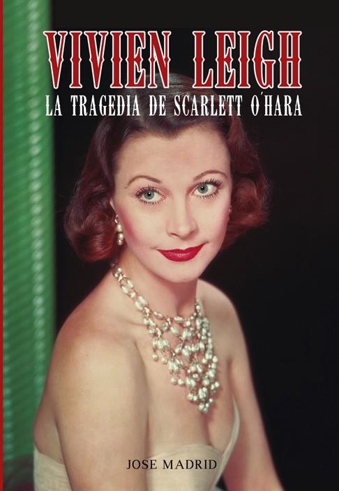 VIVIEN LEIGH. LA TRAGEDIA DE SCARLET O'HARA | 9788415405658 | MADRID GONZÁLEZ, JOSE | Llibreria La Gralla | Llibreria online de Granollers