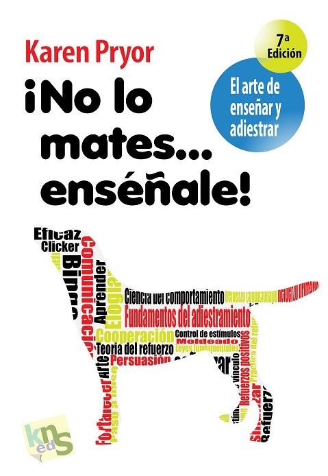 NO LO MATES ENSEÑALE. EL ARTE DE ENSEÑAR Y ADIESTRAR | 9788493323295 | PRYOR, KAREN | Llibreria La Gralla | Librería online de Granollers