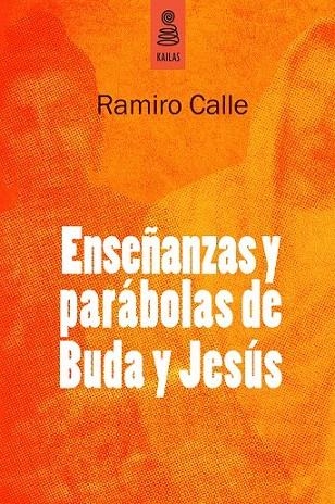 ENSEÑANZAS Y PARÁBOLAS DE BUDA Y JESÚS | 9788494139185 | CALLE, RAMIRO | Llibreria La Gralla | Llibreria online de Granollers