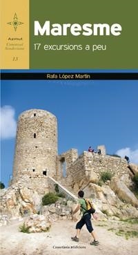 MARESME. 17 EXCURSIONS A PEU | 9788490341315 | LÓPEZ MARTÍN, RAFA | Llibreria La Gralla | Llibreria online de Granollers