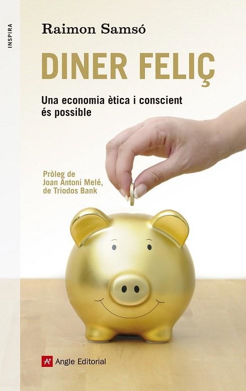 DINER FELIÇ. UNA ECONOMIA ÈTICA I CONSCIENT ÉS POSSIBLE | 9788415695516 | SAMSÓ, RAIMON | Llibreria La Gralla | Librería online de Granollers