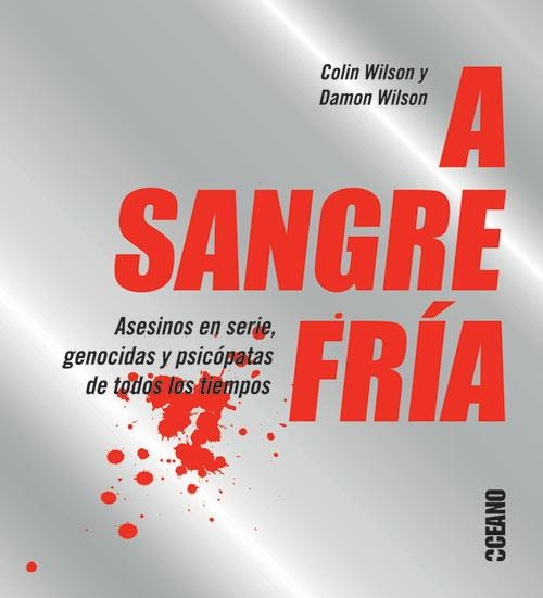 A SANGRE FRÍA ASESINOS EN SERIE, GENOCIDAS Y PSICÓPATAS DE TODOS LOS TIEMPOS | 9788475568157 | WILSON, COLIN / WILSON, DAMON | Llibreria La Gralla | Librería online de Granollers