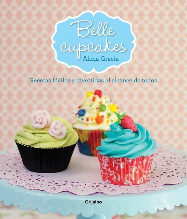 BELLE CUPCAKES. RECETAS FÁCILES Y DIVERTIDAS AL ALCANCE DE TODOS | 9788425349911 | GRACIA, ALICIA | Llibreria La Gralla | Llibreria online de Granollers