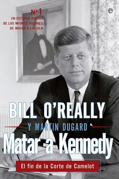 MATAR A KENNEDY.EL FIN DE LA CORTE DE CAMELOT | 9788499709444 | O'REALLY, BILL / DUGARD, MARTIN | Llibreria La Gralla | Llibreria online de Granollers