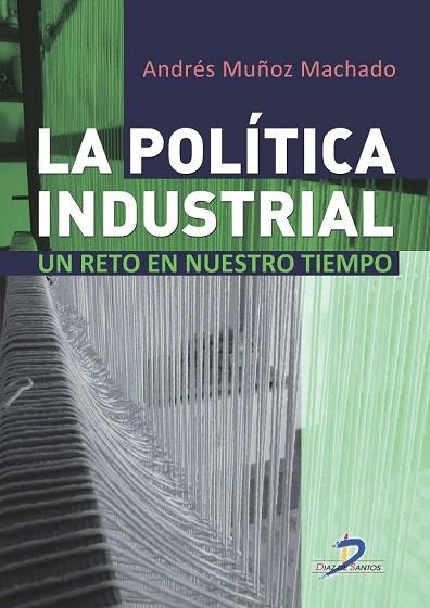 POLÍTICA INDUSTRIAL, LA. UN RETO DE NUESTRO TIEMPO | 9788499695938 | MUÑOZ MACHADO, ANDRÉS | Llibreria La Gralla | Llibreria online de Granollers