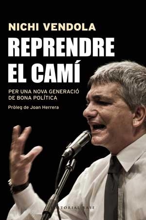 REPRENDRE EL CAMÍ. PER UNA NOVA GENERACIÓ DE BONA POLÍTICA | 9788415267546 | VENDOLA, NICHI | Llibreria La Gralla | Llibreria online de Granollers