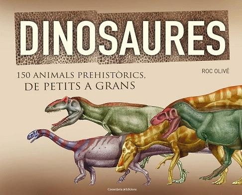 DINOSAURES. 150 ANIMALS PREHISTÒRICS, DE PETITS A GRANS | 9788490341841 | OLIVÉ, ROC | Llibreria La Gralla | Llibreria online de Granollers