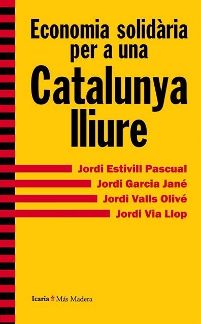 ECONOMIA SOLIDÀRIA PER A UNA CATALUNYA LLIURE | 9788498885415 | ESTIVILL PASCUAL, JORDI/GARCIA JANÉ, JORDI/VALLS OLIVÉ, JORDI/VIA LLOP, JORDI | Llibreria La Gralla | Llibreria online de Granollers