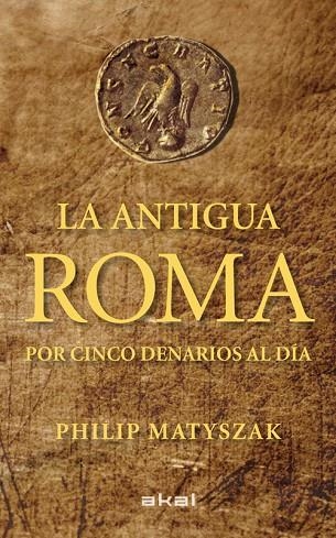 ANTIGUA ROMA POR CINCO DENARIOS AL DÍA, LA | 9788446035503 | MATYSZAK, PHILIP | Llibreria La Gralla | Llibreria online de Granollers