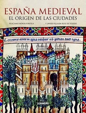 ESPAÑA MEDIEVAL. EL ORIGEN DE LAS CIUDADES | 9788497858502 | NOVOA PORTELA, FELICIANO; VILLALBA RUIZ DE TOLEDO, F. JAVIER | Llibreria La Gralla | Llibreria online de Granollers