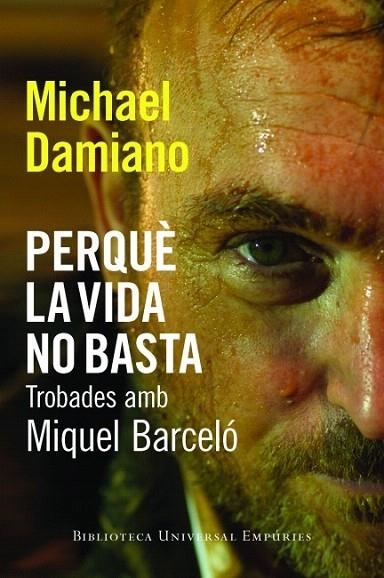 PERQUÈ LA VIDA NO BASTA. TROBADES AMB MIQUEL BARCELÓ | 9788497877442 | DAMIANO, MICHAEL | Llibreria La Gralla | Librería online de Granollers