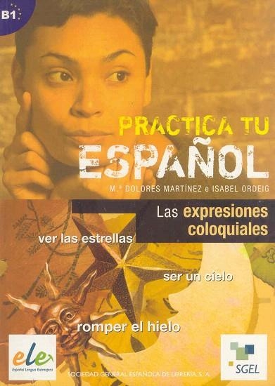 PRACTICA TU ESPAÑOL. LAS EXPRESIONES COLOQUIALES | 9788497783200 | MARTÍNEZ, MARÍA DOLORES/ORDÉIG, ISABEL | Llibreria La Gralla | Llibreria online de Granollers