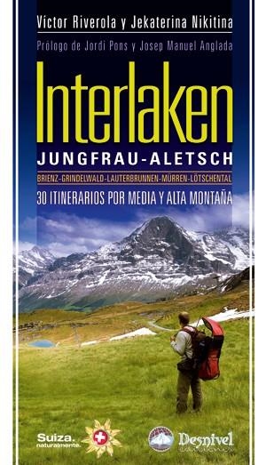 INTERLAKEN. JUNGFRAU ALETSCH. 30 ITINERARIOS POR MEDIA Y ALTA MONTAÑA | 9788498292176 | RIVEROLA, VÍCTOR; NIKITINA, JEKATERINA | Llibreria La Gralla | Llibreria online de Granollers