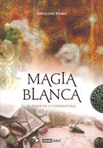 MAGIA BLANCA. EL PODER DE LO SOBRENATURAL | 9788475567471 | BIOQUE, BARTOLOMÉ | Llibreria La Gralla | Llibreria online de Granollers