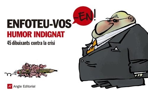 ENFOTEU-VOS-EN. HUMOR INDIGNAT. 45 DIBUIXANTS CONTRA LA CRISI | 9788415002932 | Llibreria La Gralla | Llibreria online de Granollers