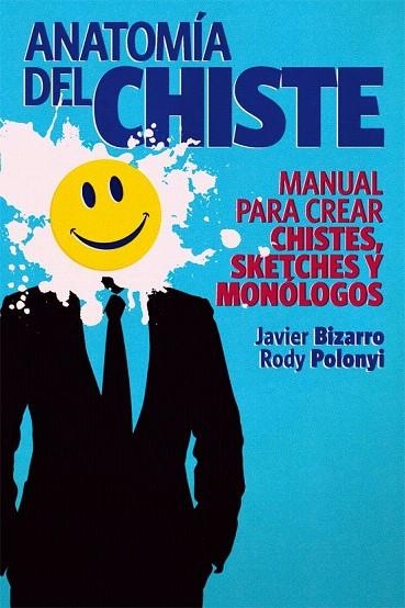 ANATOMÍA DEL CHISTE.MANUAL PARA CREAR CHISTES,SKETCHES Y MONÓLOGOS | 9788415405245 | BIZARRO, JAVIER / POLONYI. RODY | Llibreria La Gralla | Llibreria online de Granollers