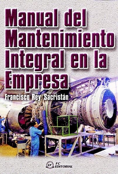 MANUAL DEL MANTENIMIENTO INTEGRAL EN LA EMPRESA | 9788495428189 | REY SACRISTAN, FRANCISCO | Llibreria La Gralla | Librería online de Granollers